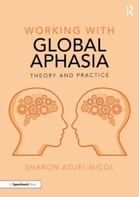 Working with Global Aphasia: Theory and Practice (Adjei-Nicol Sharon)(Paperback)