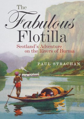 The Fabulous Flotilla: Scotland's Adventure on the Rivers of Burma (Strachan Paul)(Paperback)