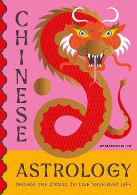 Chinese Astrology - Decode the Zodiac to Live Your Best Life (Allen Marites)(Pevná vazba)