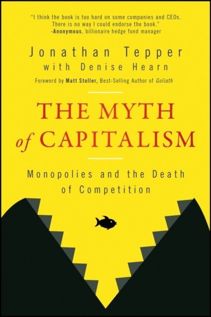 The Myth of Capitalism: Monopolies and the Death of Competition (Tepper Jonathan)(Paperback)