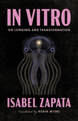 In Vitro: On Longing and Transformation (Zapata Isabel)(Paperback)