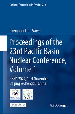 Proceedings of the 23rd Pacific Basin Nuclear Conference, Volume 1: Pbnc 2022, 1 - 4 Nov, Beijing & Chengdu, China (Liu Chengmin)(Paperback)