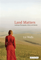 Land Matters - Landscape Photography, Culture and Identity (Wells Liz (University of Plymouth UK))(Paperback / softback)
