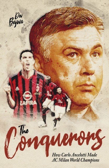 The Conquerors: How Carlo Ancelotti Made AC Milan World Champions (Bajwa Dev)(Pevná vazba)