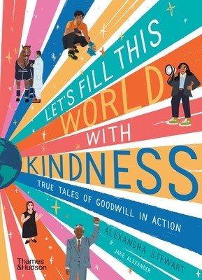 Let's Fill This World with Kindness: True Tales of Goodwill in Action (Stewart Alexandra)(Pevná vazba)