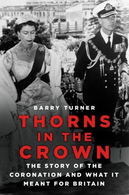 Thorns in the Crown - The Story of the Coronation and what it Meant for Britain (Turner Barry)(Paperback / softback)