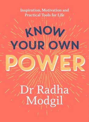 Know Your Own Power: Inspiration, Motivation and Practical Tools for Life (Modgil Radha)(Paperback)