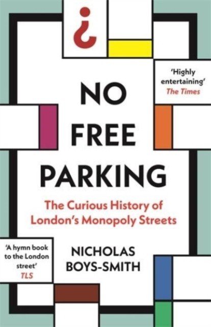 No Free Parking - The Curious History of London's Monopoly Streets (Smith Nicholas Boys)(Paperback / softback)