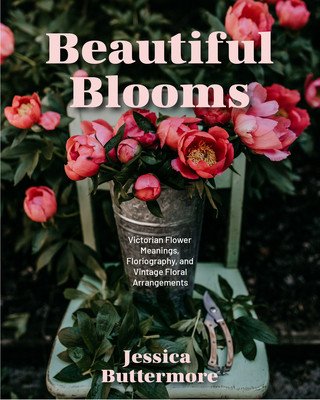 The Love Language of Flowers: Floriography and Elevated, Achievable, Vintage-Style Arrangements (Types of Flowers, History of Flowers, Flower Meanin (Buttermore Jess)(Pevná vazba)