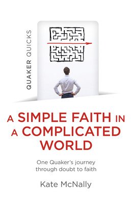 Quaker Quicks - A Simple Faith in a Complicated World: One Quaker's Journey Through Doubt to Faith (McNally Kate)(Paperback)