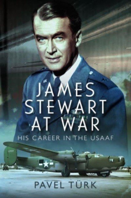 James Stewart at War: His Career in the Usaaf (Trk Pavel)(Pevná vazba)