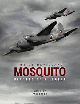 The de Havilland Mosquito: History of a Legend (Lepine Mike)(Pevná vazba)