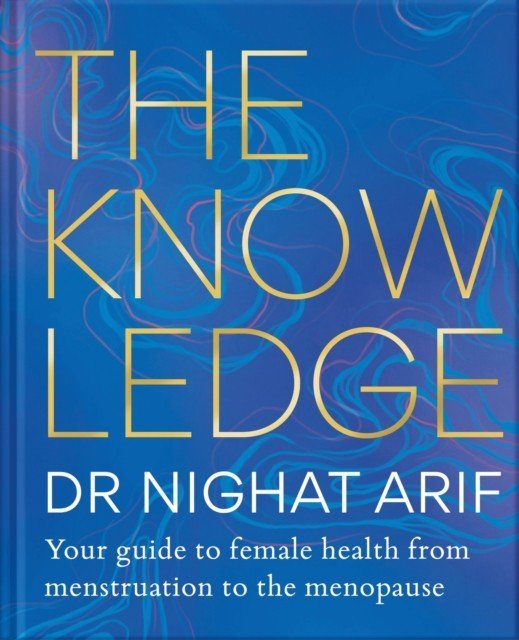 Knowledge - Your guide to female health - from menstruation to the menopause (Arif Dr Nighat)(Pevná vazba)
