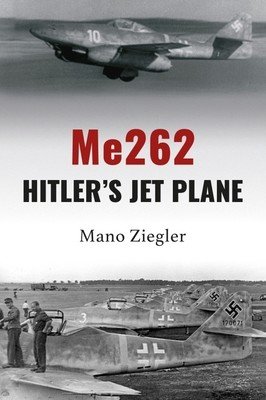 Me262: Hitler's Jet Plane (Ziegler Mano)(Pevná vazba)