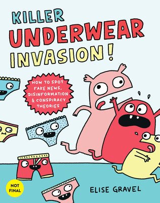 Killer Underwear Invasion!: How to Spot Fake News, Disinformation & Conspiracy Theories (Gravel Elise)(Pevná vazba)