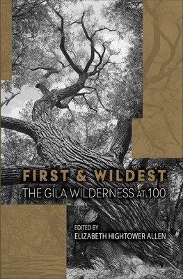 First and Wildest: The Gila Wilderness at 100 (Allen Elizabeth Hightower)(Paperback)