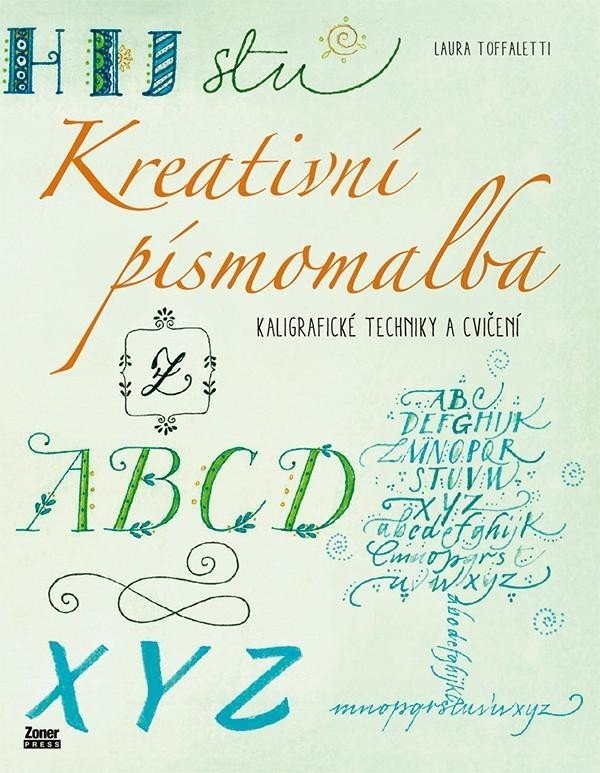 Kreativní písmomalba - Kaligrafické techniky a cvičení - Laura Toffaletti