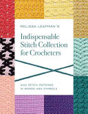 Melissa Leapman's Indispensable Stitch Collection for Crocheters: 200 Stitch Patterns in Words and Symbols (Leapman Melissa)(Paperback)