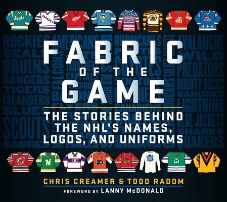 Fabric of the Game: The Stories Behind the Nhl's Names, Logos, and Uniforms (Creamer Chris)(Pevná vazba)