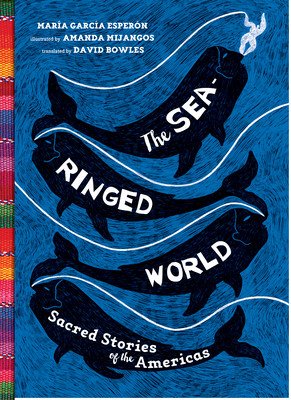 The Sea-Ringed World: Sacred Stories of the Americas (Esperon Maria Garcia)(Pevná vazba)
