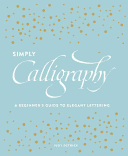 Simply Calligraphy: A Beginner's Guide to Elegant Lettering (Detrick Judy)(Paperback)