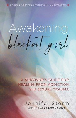 Awakening Blackout Girl: A Survivor's Guide for Healing from Addiction and Sexual Trauma (Storm Jennifer)(Paperback)