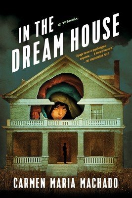 In the Dream House: A Memoir (Machado Carmen Maria)(Paperback)