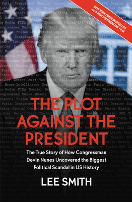 The Plot Against the President: The True Story of How Congressman Devin Nunes Uncovered the Biggest Political Scandal in U.S. History (Smith Lee)(Paperback)