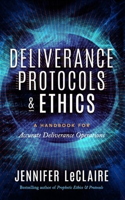 Deliverance Protocols & Ethics: A Handbook for Accurate Deliverance Operations (LeClaire Jennifer)(Paperback)