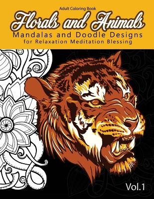 Florals and Animals Mandalas and Doodle Designs: for relaxation Meditation blessing Stress Relieving Patterns (Mandala Coloring Book for Adults) (Mandala Coloring Book for Adults)(Paperback)