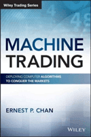 Machine Trading: Deploying Computer Algorithms to Conquer the Markets (Chan Ernest P.)(Pevná vazba)