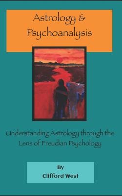 Astrology and Psychoanalysis: Understanding Astrology Through the Lens of Freudian Psychology (West Clifford)(Paperback)