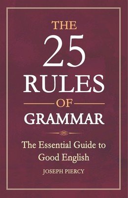 The 25 Rules of Grammar: The Essential Guide to Good English (Piercy Joseph)(Paperback)