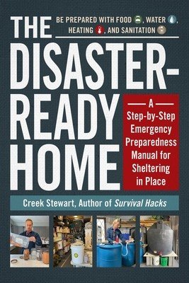 The Disaster-Ready Home: A Step-By-Step Emergency Preparedness Manual for Sheltering in Place (Stewart Creek)(Paperback)