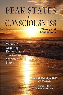 Peak States of Consciousness: Theory and Applications, Volume 2: Acquiring Extraordinary Spiritual and Shamanic States (McFetridge Grant)(Pevná vazba)