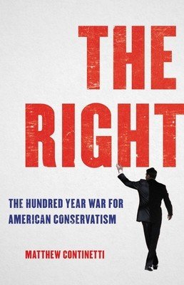 The Right: The Hundred-Year War for American Conservatism (Continetti Matthew)(Pevná vazba)