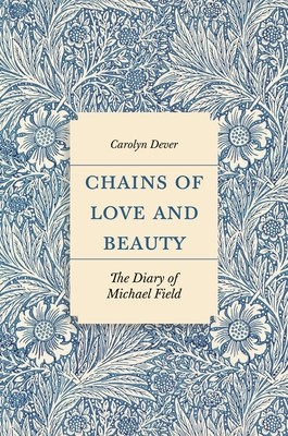 Chains of Love and Beauty: The Diary of Michael Field (Dever Carolyn)(Pevná vazba)