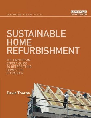 Sustainable Home Refurbishment: The Earthscan Expert Guide to Retrofitting Homes for Efficiency (Thorpe David)(Paperback)