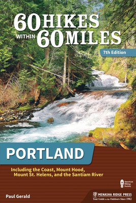 60 Hikes Within 60 Miles: Portland: Including the Coast, Mount Hood, Mount St. Helens, and the Santiam River (Gerald Paul)(Paperback)