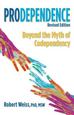Prodependence: Beyond the Myth of Codependency, Revised Edition (Weiss Robert)(Paperback)