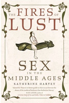 The Fires of Lust: Sex in the Middle Ages (Harvey Katherine)(Paperback)