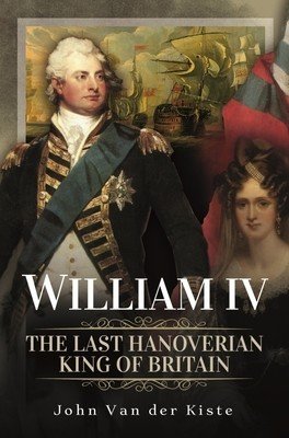William IV: The Last Hanoverian King of Britain (Van Der Kiste John)(Pevná vazba)