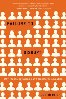 Failure to Disrupt: Why Technology Alone Can't Transform Education (Reich Justin)(Paperback)