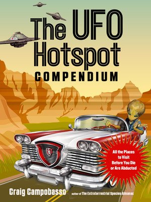 The UFO Hotspot Compendium: All the Places to Visit Before You Die or Are Abducted (Campobasso Craig)(Paperback)