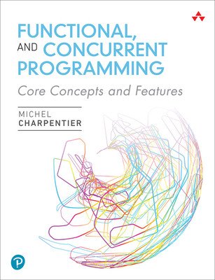 Functional and Concurrent Programming: Core Concepts and Features (Charpentier Michel)(Paperback)