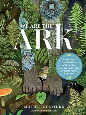 We Are the Ark: Returning Our Gardens to Their True Nature Through Acts of Restorative Kindness (Reynolds Mary)(Pevná vazba)