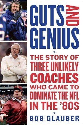 Guts and Genius: The Story of Three Unlikely Coaches Who Came to Dominate the NFL in the '80s (Glauber Bob)(Paperback)