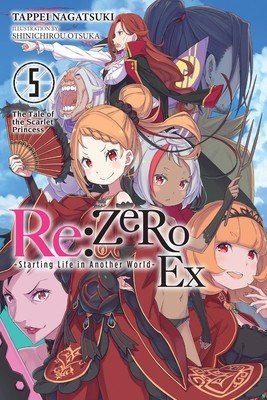 RE: Zero -Starting Life in Another World- Ex, Vol. 5 (Light Novel): The Tale of the Scarlet Princess (Nagatsuki Tappei)(Paperback)