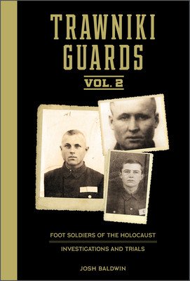 Trawniki Guards: Foot Soldiers of the Holocaust: Vol. 2, Investigations and Trials (Baldwin Josh)(Pevná vazba)