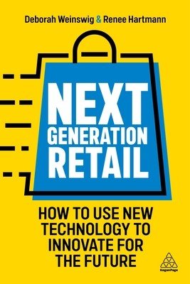 Next Generation Retail: How to Use New Technology to Innovate for the Future (Weinswig Deborah)(Paperback)